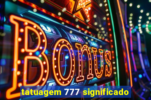 tatuagem 777 significado