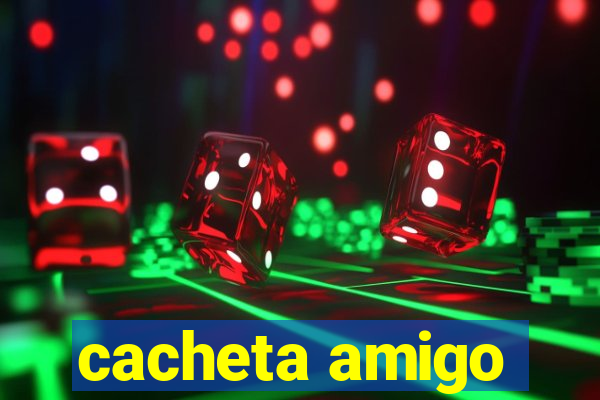 cacheta amigo