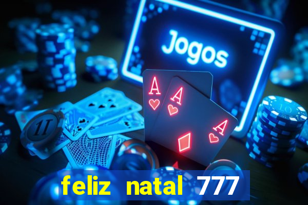 feliz natal 777 plataforma login