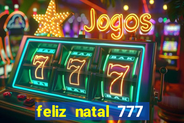 feliz natal 777 plataforma login