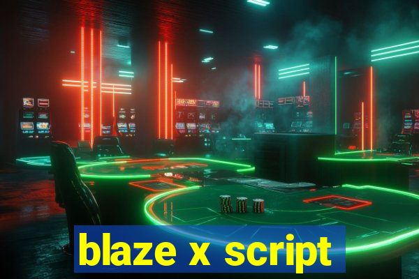 blaze x script