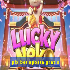 pix bet aposta gratis