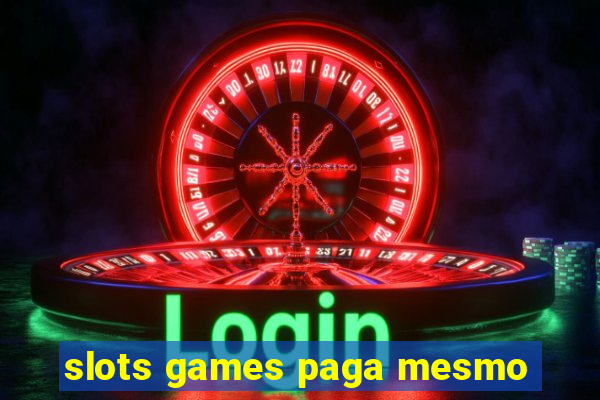 slots games paga mesmo