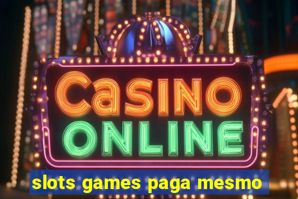 slots games paga mesmo