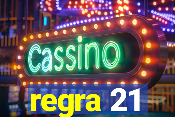 regra 21