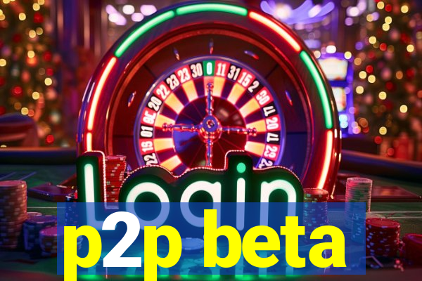 p2p beta