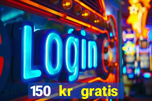 150 kr gratis casino uten innskudd