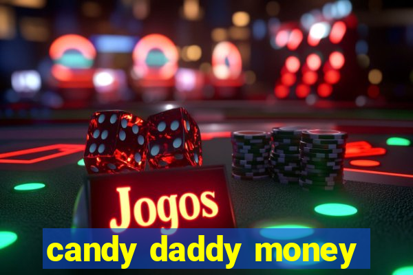 candy daddy money