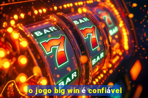 o jogo big win é confiável