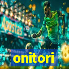 onitori