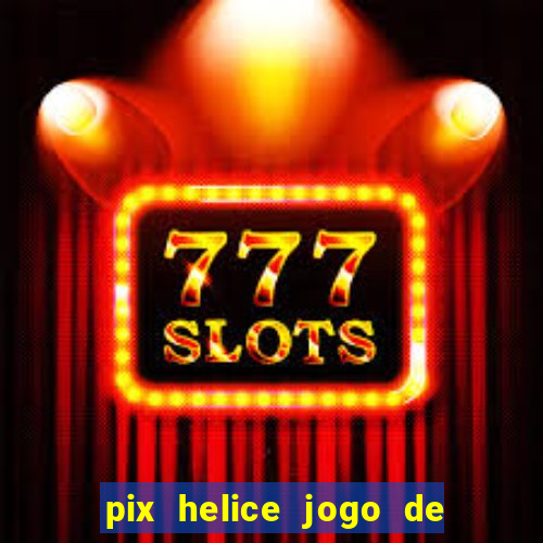 pix helice jogo de ganhar pix 9f