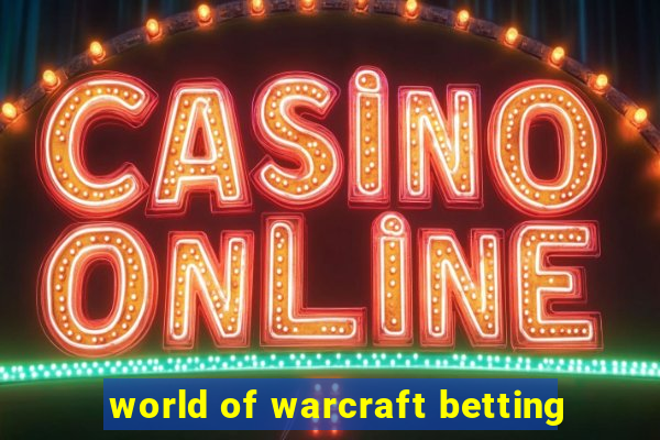 world of warcraft betting