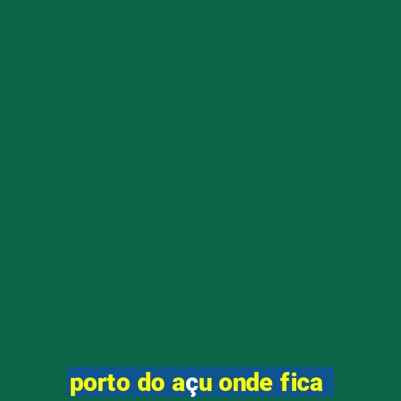 porto do açu onde fica