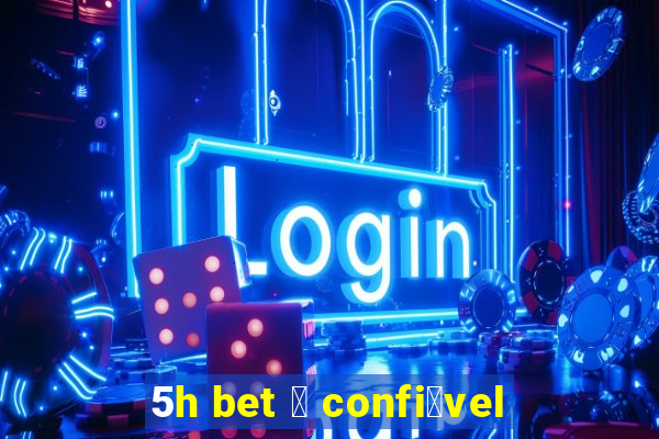 5h bet 茅 confi谩vel