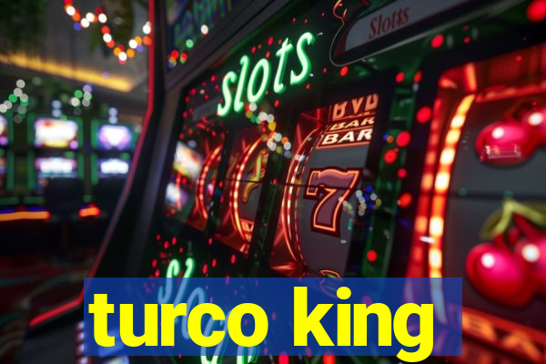 turco king