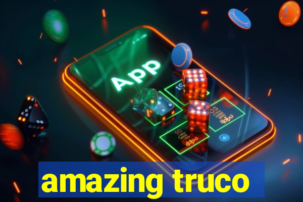 amazing truco