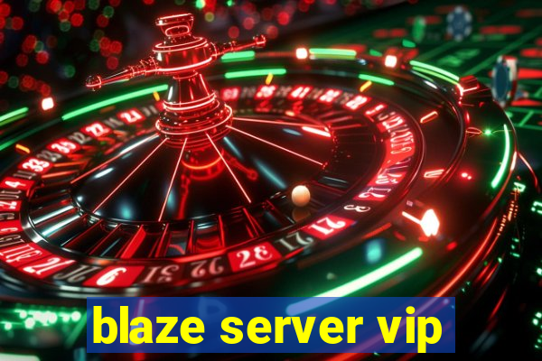 blaze server vip