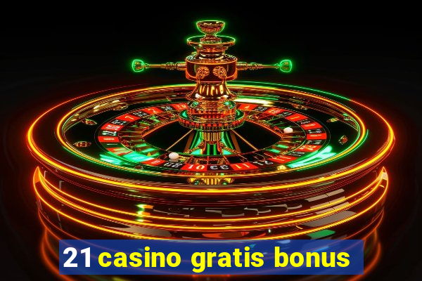 21 casino gratis bonus