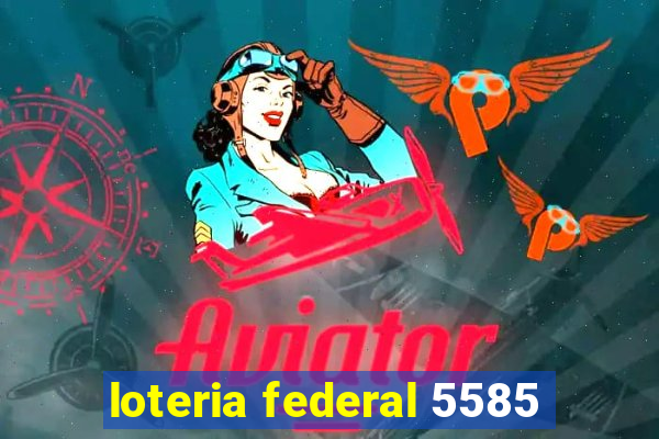 loteria federal 5585