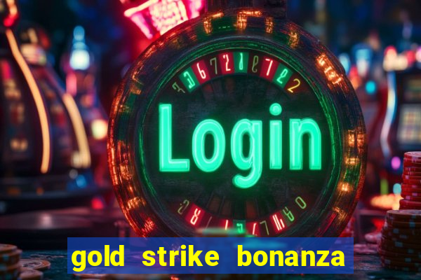 gold strike bonanza fortune play slot