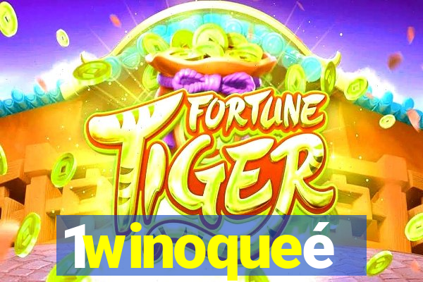 1winoqueé