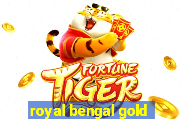 royal bengal gold