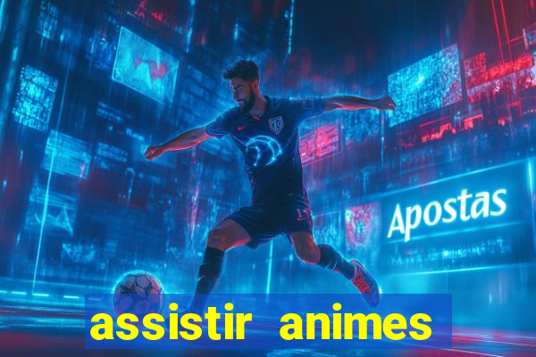 assistir animes online dublado