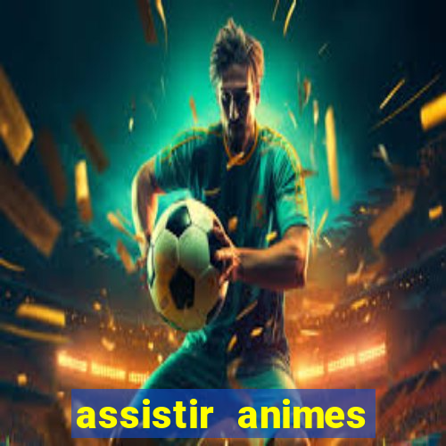 assistir animes online dublado