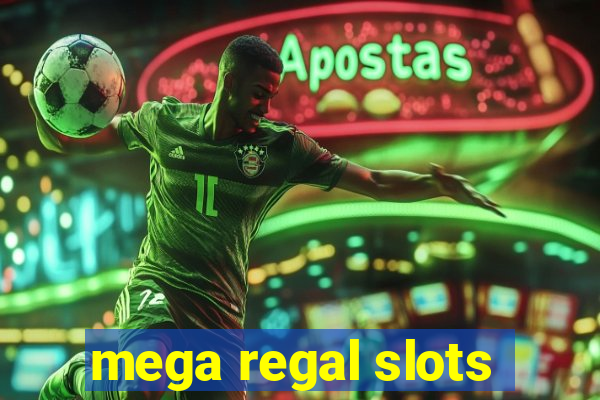 mega regal slots