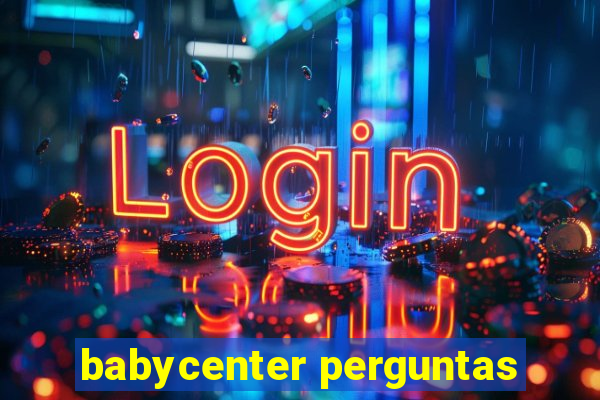 babycenter perguntas