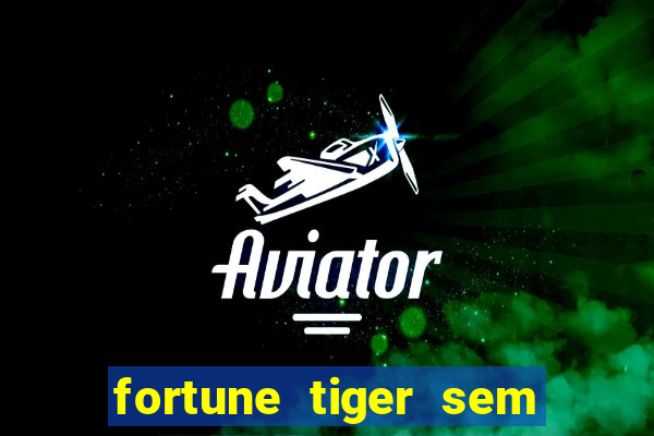 fortune tiger sem deposito minimo