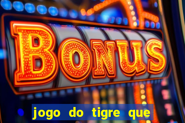 jogo do tigre que paga de verdade