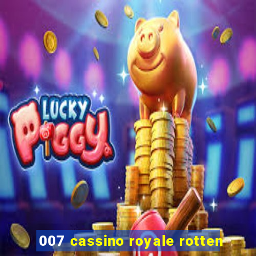 007 cassino royale rotten