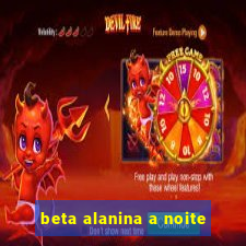 beta alanina a noite