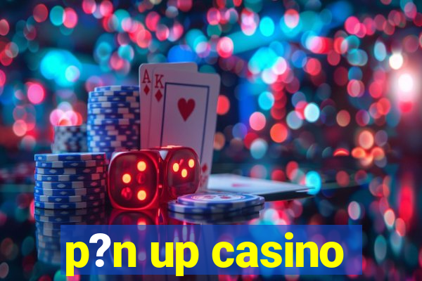 p?n up casino