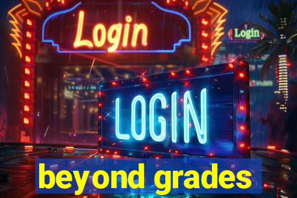 beyond grades