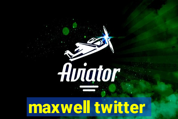 maxwell twitter