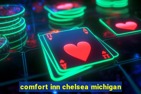 comfort inn chelsea michigan