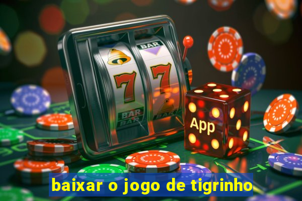 baixar o jogo de tigrinho