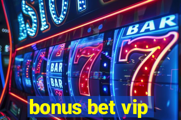 bonus bet vip