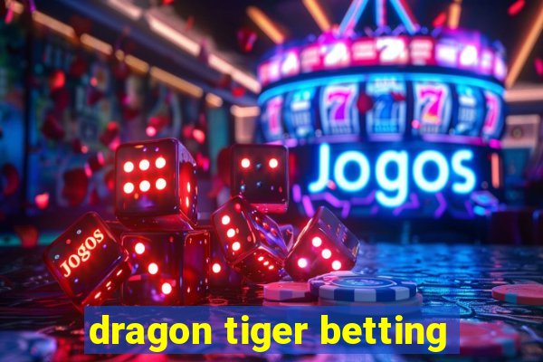 dragon tiger betting