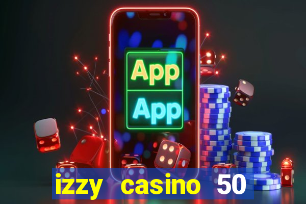 izzy casino 50 free spins