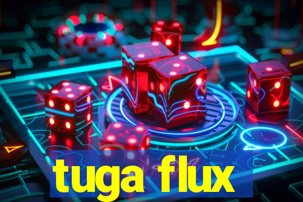 tuga flux