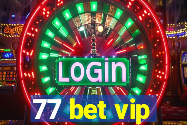 77 bet vip