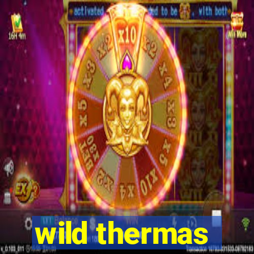 wild thermas