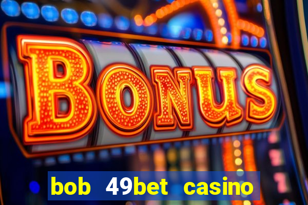 bob 49bet casino jogo 777