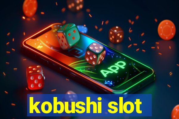 kobushi slot