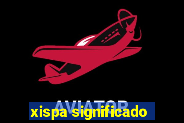 xispa significado