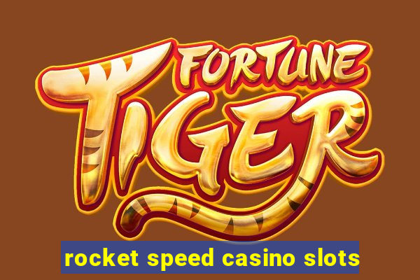 rocket speed casino slots