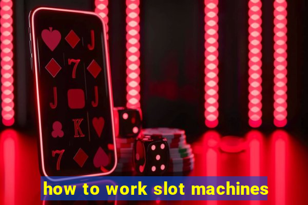 how to work slot machines